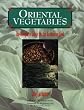 Oriental Vegetables: The Complete Guide for the Gardening Cook