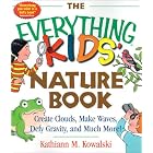 The Everything Kids' Nature Book: Create Clouds, Make Waves, Defy Gravity and Much More!... by Kathiann M. Kowalski