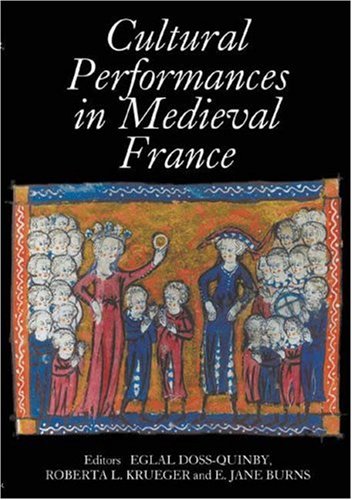 Cultural Performances in Medieval France: Essays in Honor of Nancy Freeman Regalado (Gallica) (Gallica)
