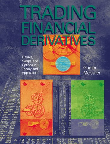 Trading Financial Derivatives - Futures - Swaps - and Options in Therory and Application