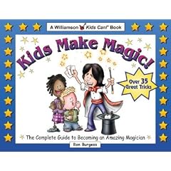 Kids Make Magic!: The Complete Guide to Becoming an Amazing Magician (Quick Starts for Kids!)