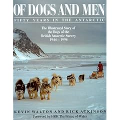 Of Dogs and Men: Fifty Years in the Antarctic - Illustrated Story of the Dogs of the British Antarctic Survey