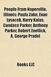 People from Naperville, Illinois: Paula Zahn, Evan Lysacek, Harry Kalas, Candace Parker, Anthony Parker, Robert Zoellick, A. George Pradel-