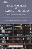Book Practices & Textual Itineraries : Tracing the Contours of Literary Works