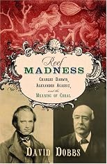 Reef Madness: Charles Darwin, Alexander Agassiz, and the Meaning of Coral