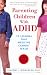 Parenting Children with ADHD: 10 Lessons That Medicine Cannot Teach