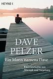 Ein Mann namens Dave: Eine Geschichte von Triumph und Vergebung - Dave Pelzer