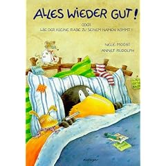 Alles wieder gut!: Oder: Wie der kleine Rabe zu seinem Namen kommt