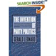 The Invention of Party Politics: Federalism, Popular Sovereignty, and Constitutional Development in Jacksonian Illinois by Gerald Leonard