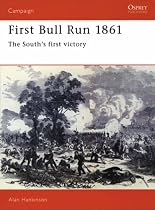 First Bull Run, 1861: The South's First Victory (Osprey Military Campaign)