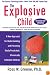 The Explosive Child: A New Approach for Understanding and Parenting Easily Frustrated, Chronically Inflexible Children