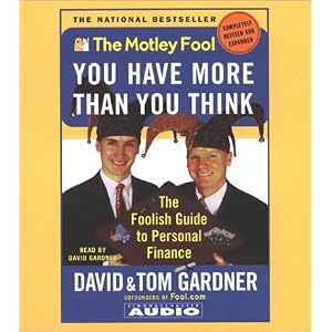 Motley Fool: You Have More Than You Think : The Foolish Guide to Personal Finance by David Gardner and Tom Gardner