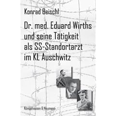 Dr. med. Eduard Wirths und seine T�tigkeit als SS-Standortarzt des KL Auschwitz