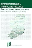 Internet research, theory, and practice : perspectives from Ireland