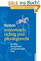 Reiten anatomisch richtig und pferdegerecht: Der Weg zum gel�sten und durchl�ssigen Pferd