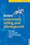 Reiten anatomisch richtig und pferdegerecht: Der Weg zum gel�sten und durchl�ssigen Pferd