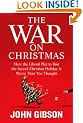 The War on Christmas: How the Liberal Plot to Ban the Sacred Christian Holiday Is Worse Than You Thought
