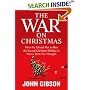 The War on Christmas: How the Liberal Plot to Ban the Sacred Christian Holiday Is Worse Than You Thought