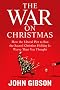 The War on Christmas: How the Liberal Plot to Ban the Sacred Christian Holiday Is Worse Than You Thought The War on Christmas: How the Liberal Plot to Ban the Sacred Christian Holiday Is Worse Than You Thought