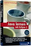 Java lernen mit Eclipse 3: F&uuml;r Programmieranf&auml;nger geeignet (Galileo Computing) - Gottfried Wolmeringer