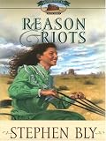 Reason and Riots (Bly, Stephen a., Homestead Series, Bk. 3.)