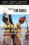 Not So Funny When It Happened: The Best of Travel Humor and Misadventure (1885211554) by Cahill, Tim