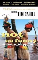 Not So Funny When It Happened: The Best of Travel Humor and Misadventure