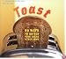 Toast: 60 Ways to Butter Your Bread and Then Some