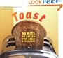 Toast: 60 Ways to Butter Your Bread and Then Some