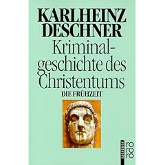Kriminalgeschichte des Christentums: Die Fr�hzeit