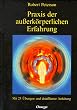 Praxis der au�erk�rperlichen Erfahrung. Mit 25 �bungen und detaillierter Anleitung.
