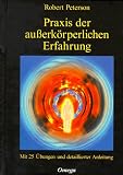 Praxis der au�erk�rperlichen Erfahrung. Mit 25 �bungen und detaillierter Anleitung.