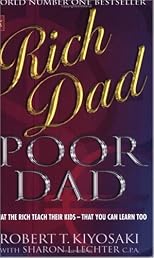 Rich Dad, Poor Dad: What the Rich Teach Their Kids About Money - That the Poor and Middle Class Do Not!