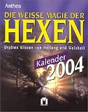 Die weisse Magie der Hexen Kalender 2004. Uraltes 