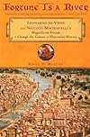 Fortune Is a River: Leonardo Da Vinci and Niccolo Machiavelliªs Magnificent Dream to Change the Course of Florentine History