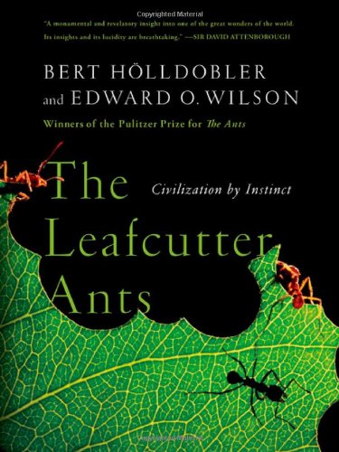 The Leafcutter Ants: Civilization by Instinct, by Bert Hölldobler, Edward O. Wilson