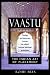 Vaastu: The Indian Art of Placement - Design and Decorate Homes to Reflect Eternal Spiritual Principles