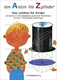 Produkt-Bild: Von Anton bis Zylinder. Das Lexikon f&uuml;r Kinder. &Uuml;ber 1450 Stichw&ouml;rter