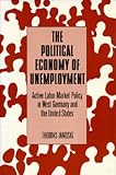 The Political Economy of Unemployment: Active Labor Market Policy in West Germany and the United States