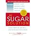 The Sugar Solution: Your Symptoms Are Real--and Your Solution Is Here