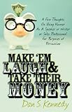 Make Em Laugh & Take Their Money: A Few Thoughts On Using Humor As  A Speaker or Writer or Sales Professional For Purposes of Persuasion