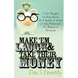 Make 'Em Laugh & Take Their Money: A Few Thoughts On Using Humor As  A Speaker or Writer or Sales Professional For Purposes of Persuasion