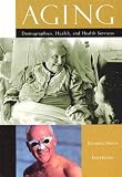 Aging: Demographics, Health, and Health Services