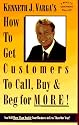 How to Get Customers to Call, Buy and Beg for More: "You Will More Than Double Your Business in Less Than One Year
