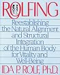 Rolfing: Reestablishing the Natural Alignment and Structural Integration of the Human Body for Vitality and Well-Being