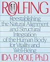 Rolfing: Reestablishing the Natural Alignment and Structural Integration of the Human Body for Vitality and Well-Being