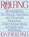 Rolfing: Reestablishing the Natural Alignment and Structural Integration of the Human Body for Vitality and Well-Being