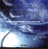 The Coming Storm: The True Causes of Freak Weather<->And Why It's Getting Worse