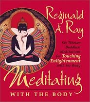 Meditating with the Body: Six Tibetan Buddhist Meditations for Touching Enlightenment with the Body