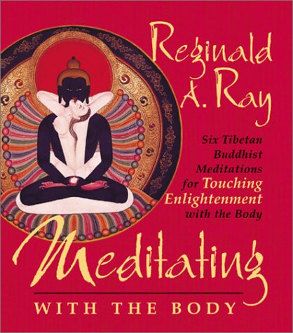 Meditating with the Body: Six Tibetan Buddhist Meditations for Touching Enlightenment with the Body